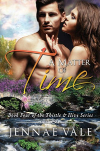 A Matter Of Time: Book 4 Of The Thistle & Hive Series