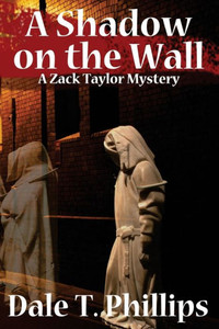 A Shadow On The Wall: A Zack Taylor Mystery (The Zack Taylor Series) A Shadow On The Wall: A Zack Taylor Mystery (The Zack Taylor Series)