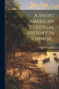 A Short American Colonial History In Chinese... (Chinese Edition) A Short American Colonial History In Chinese... (Chinese Edition)