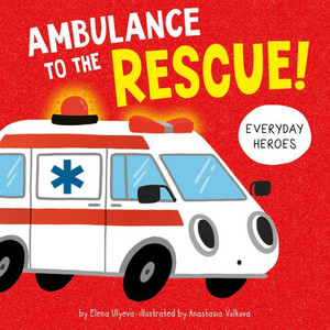 Ambulance To The Rescue! (Everyday Heroes) Ambulance To The Rescue! (Everyday Heroes)