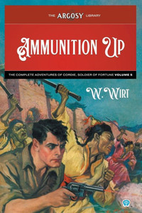 Ammunition Up: The Complete Adventures Of Cordie, Soldier Of Fortune, Volume 5 (Argosy Library) Ammunition Up: The Complete Adventures Of Cordie, Soldier Of Fortune, Volume 5 (Argosy Library)