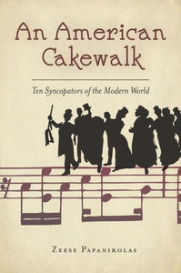 An American Cakewalk: Ten Syncopators Of The Modern World