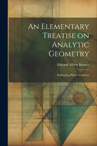 An Elementary Treatise On Analytic Geometry: Embracing Plane Geometry