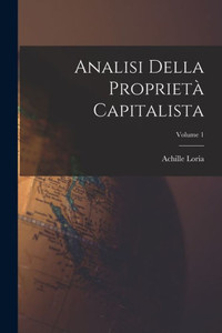 Analisi Della Proprietà Capitalista; Volume 1 (Italian Edition) Analisi Della Proprietà Capitalista; Volume 1 (Italian Edition)