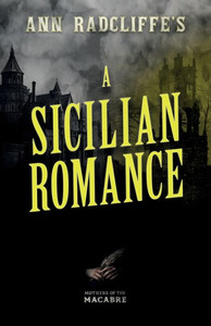 Ann Radcliffe's A Sicilian Romance (Mothers Of The Macabre) Ann Radcliffe's A Sicilian Romance (Mothers Of The Macabre)