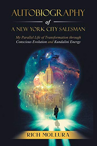 Autobiography of a New York City Salesman: My Parallel Life of Transformation through Conscious Evolution and Kundalini Energy Autobiography of a New York City Salesman: My Parallel Life of Transformation through Conscious Evolution and Kundalini Energy