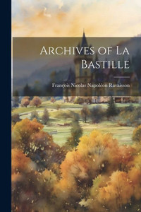 Archives Of La Bastille (French Edition) Archives Of La Bastille (French Edition)