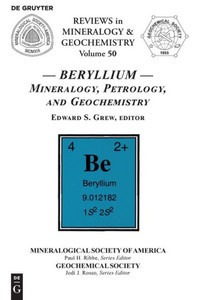Beryllium: Mineralogy, Petrology, And Geochemistry (Reviews In Mineralogy & Geochemistry) Beryllium: Mineralogy, Petrology, And Geochemistry (Reviews In Mineralogy & Geochemistry)