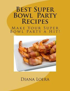 Best Super Bowl Party Recipes: Make Your Super Bowl Party A Hit!