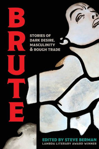 Brute: Stories Of Dark Desire, Masculinity, & Rough Trade