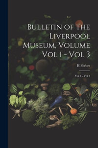 Bulletin Of The Liverpool Museum, Volume Vol 1 - Vol 3: Vol 1 - Vol 3