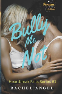 Bully Me Not: A Rh Dark High School Bully Romance (Heartbreak Falls #1)