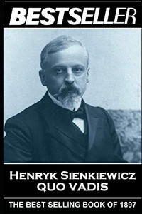 Henryk Sienkiewicz - Quo Vadis: The Bestseller of 1897 (The Bestsellers of History)