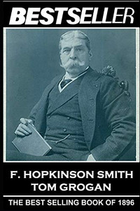 F. Hopkinson Smith - Tom Grogan: The Bestseller of 1896 (The Bestsellers of History)