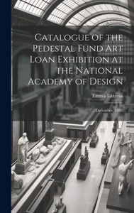Catalogue Of The Pedestal Fund Art Loan Exhibition At The National Academy Of Design: ... December, 1883