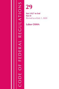 Code Of Federal Regulations, Title 29 Labor/Osha 1927-End, Revised As Of July 1, 2020: Part 2 Code Of Federal Regulations, Title 29 Labor/Osha 1927-End, Revised As Of July 1, 2020: Part 2
