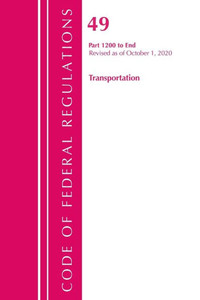 Code Of Federal Regulations, Title 49 Transportation 1200-End, Revised As Of October 1, 2020 Code Of Federal Regulations, Title 49 Transportation 1200-End, Revised As Of October 1, 2020