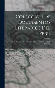 Coleccion De Documentos Literarios Del Peru: Lima Fundada, Por Pedro De Peralta Barnuevo Rocha Y Benavides (Spanish Edition) Coleccion De Documentos Literarios Del Peru: Lima Fundada, Por Pedro De Peralta Barnuevo Rocha Y Benavides (Spanish Edition)