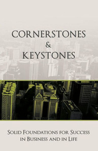 Cornerstones And Keystones: Solid Foundations For Success In Business And Life Cornerstones And Keystones: Solid Foundations For Success In Business And Life