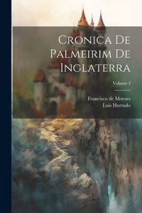 Cronica De Palmeirim De Inglaterra; Volume 3 (Portuguese Edition)