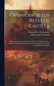 Crónicas De Los Reyes De Castilla: Memorial De Diversas Hazañas, Por D. De Valera. Crónica Del Rey Don Enrique El Cuarto, Por Su Capellan Y Cronista D. Enriquez Del Castillo (Spanish Edition)