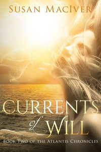 Currents Of Will: Book Two Of The Atlantis Chronicles Currents Of Will: Book Two Of The Atlantis Chronicles
