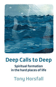 Deep Calls To Deep: Spiritual Formation In The Hard Places Of Life Deep Calls To Deep: Spiritual Formation In The Hard Places Of Life