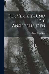 Der Verkehr Und Die Ansiedelungen (German Edition) Der Verkehr Und Die Ansiedelungen (German Edition)