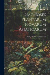 Diagnoses Plantarum Novarum Asiaticarum (Latin Edition) Diagnoses Plantarum Novarum Asiaticarum (Latin Edition)