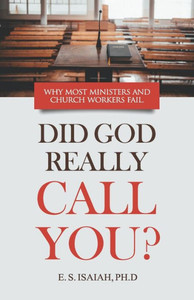 Did God Really Call You?: Why Most Ministers & Church Workers Fail In The Ministry.