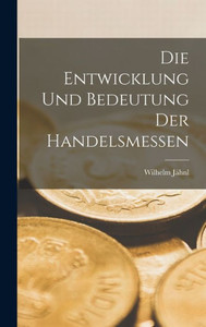 Die Entwicklung Und Bedeutung Der Handelsmessen (German Edition) Die Entwicklung Und Bedeutung Der Handelsmessen (German Edition)