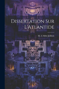 Dissertation Sur L'Atlantide (French Edition) Dissertation Sur L'Atlantide (French Edition)