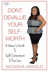 Don'T Devalue Your Self-Worth: A Woman's Guide To Self-Contentment & True Love Don'T Devalue Your Self-Worth: A Woman's Guide To Self-Contentment & True Love