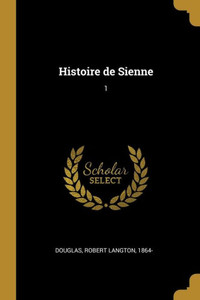 Histoire De Sienne: 1 (French Edition) Histoire De Sienne: 1 (French Edition)
