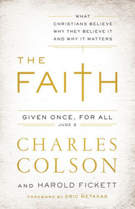 The Faith: What Christians Believe, Why They Believe It, And Why It Matters