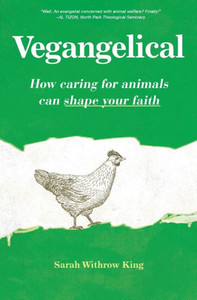 Vegangelical: How Caring For Animals Can Shape Your Faith Vegangelical: How Caring For Animals Can Shape Your Faith