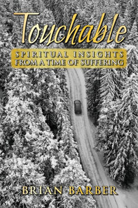 Touchable: Spiritual Insights From A Time Of Suffering Touchable: Spiritual Insights From A Time Of Suffering