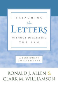 Preaching The Letters Without Dismissing The Law: A Lectionary Commentary Preaching The Letters Without Dismissing The Law: A Lectionary Commentary