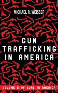 Gun Trafficking In America (Guns In America) Gun Trafficking In America (Guns In America)