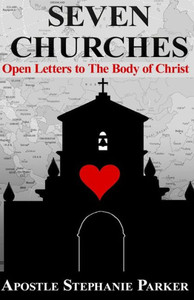 Seven Churches: Open Letter To The Body Of Christ Seven Churches: Open Letter To The Body Of Christ
