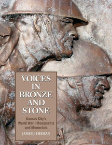Voices In Bronze And Stone: Kansas City's World War I Monuments And Memorials Voices In Bronze And Stone: Kansas City's World War I Monuments And Memorials