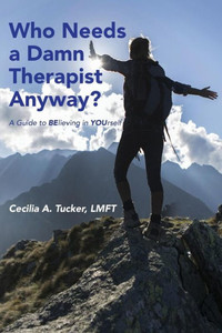 Who Needs A Damn Therapist Anyway?: A Guide To Believing In Yourself Who Needs A Damn Therapist Anyway?: A Guide To Believing In Yourself