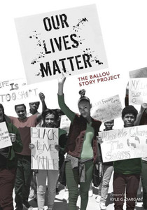 Our Lives Matter: The Ballou Story Project (Shout Mouse Press Young Adult Books) Our Lives Matter: The Ballou Story Project (Shout Mouse Press Young Adult Books)