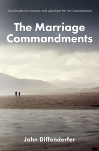 The Marriage Commandments: Ten Principles For Husbands And Wives From The Ten Commandments
