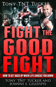 Fight The Good Fight: How To Get Back Up When Life Knocks You Down Fight The Good Fight: How To Get Back Up When Life Knocks You Down