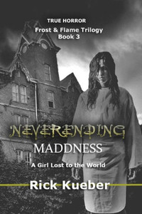 Neverending Maddness: A Girl Lost To The World (Frost & Flame) Neverending Maddness: A Girl Lost To The World (Frost & Flame)