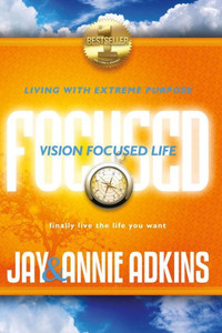 Vision Focused Life: Living With Extreme Purpose Vision Focused Life: Living With Extreme Purpose