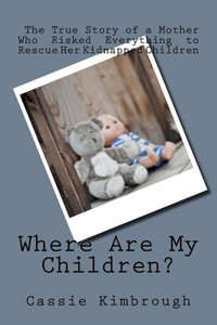 Where Are My Children?: The True Story Of A Mother Who Risked Her Life To Rescue Her Kidnapped Children Where Are My Children?: The True Story Of A Mother Who Risked Her Life To Rescue Her Kidnapped Children