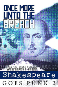 Once More Unto The Breach: Shakespeare Goes Punk 2 (Writerpunk Project)