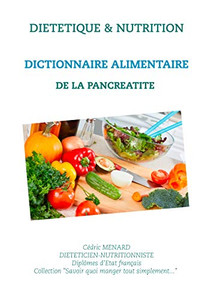 Dictionnaire alimentaire de la pancréatite (Savoir quoi manger, tout simplement...) (French Edition) Dictionnaire alimentaire de la pancréatite (Savoir quoi manger, tout simplement...) (French Edition)